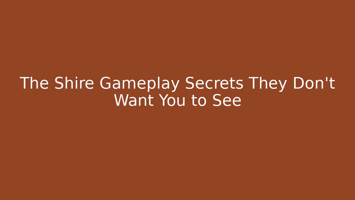 The Shire Gameplay Secrets They Don't Want You to See