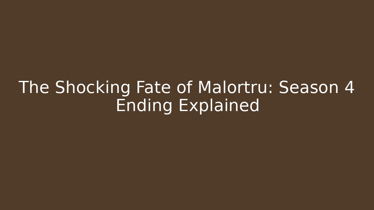 The Shocking Fate of Malortru: Season 4 Ending Explained - The Family Holidays