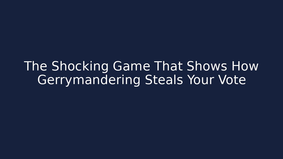 The Shocking Game That Shows How Gerrymandering Steals Your Vote