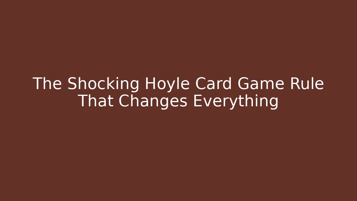 The Shocking Hoyle Card Game Rule That Changes Everything