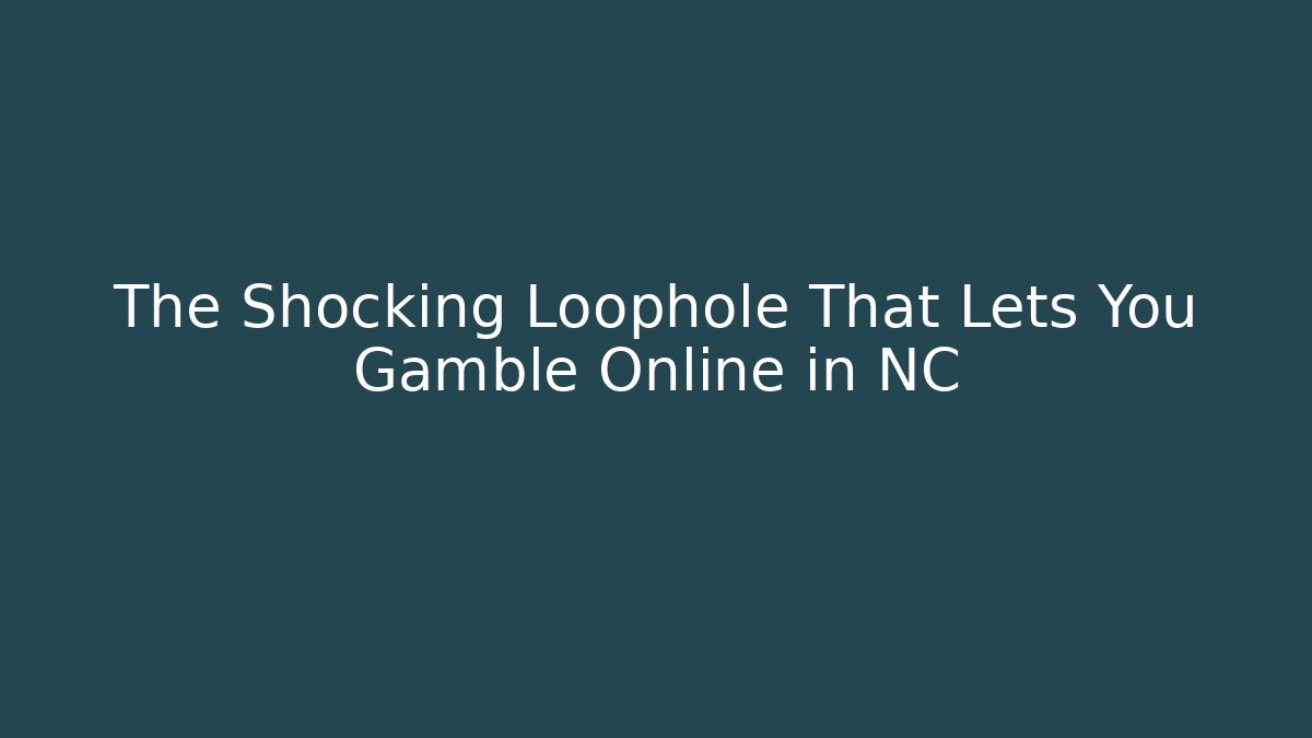 The Shocking Loophole That Lets You Gamble Online in NC - The Family Holidays