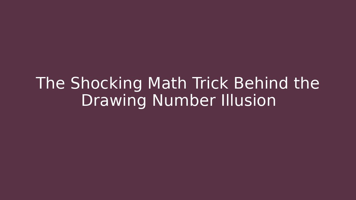 The Shocking Math Trick Behind the Drawing Number Illusion