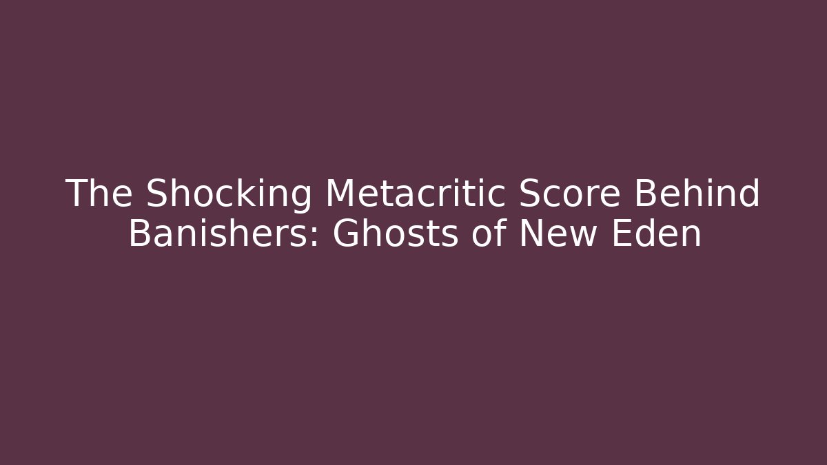 The Shocking Metacritic Score Behind Banishers: Ghosts of New Eden