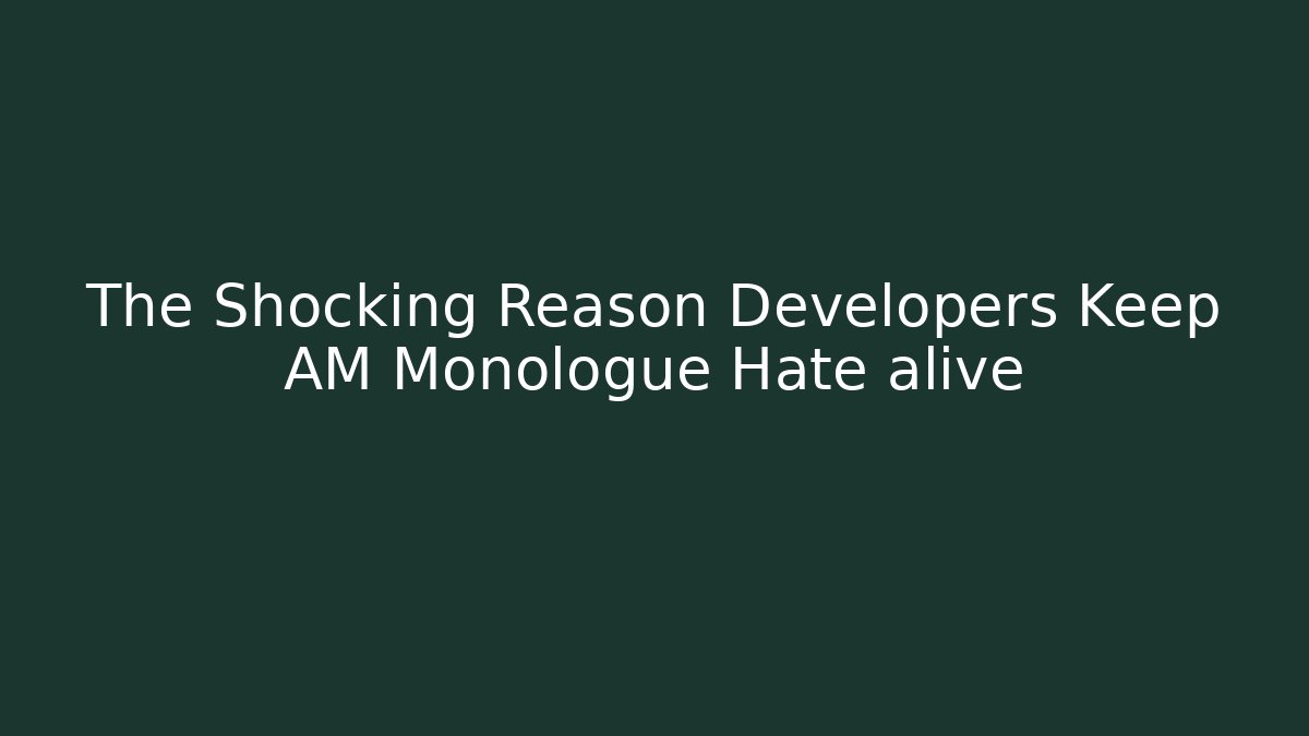 The Shocking Reason Developers Keep AM Monologue Hate alive