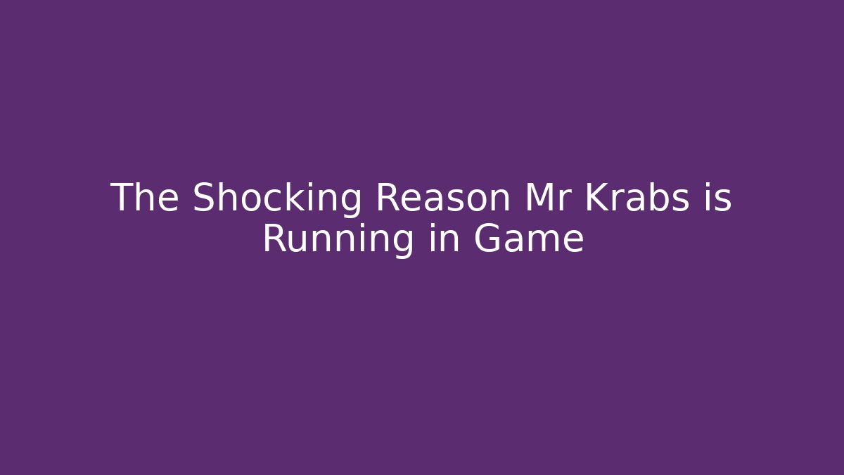 The Shocking Reason Mr Krabs is Running in Game