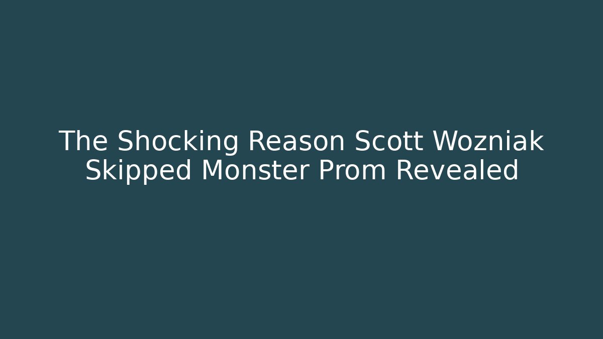 The Shocking Reason Scott Wozniak Skipped Monster Prom Revealed