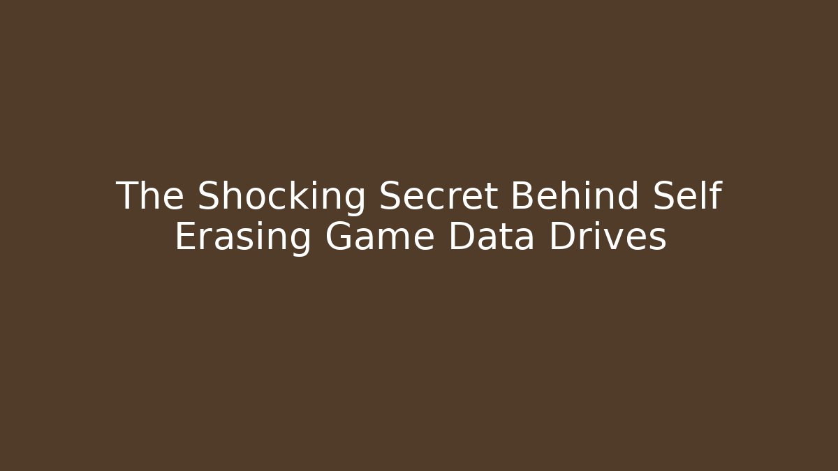 The Shocking Secret Behind Self Erasing Game Data Drives