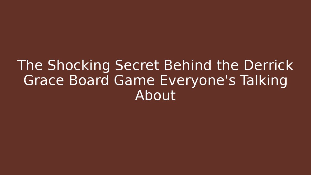 The Shocking Secret Behind the Derrick Grace Board Game Everyone's Talking About