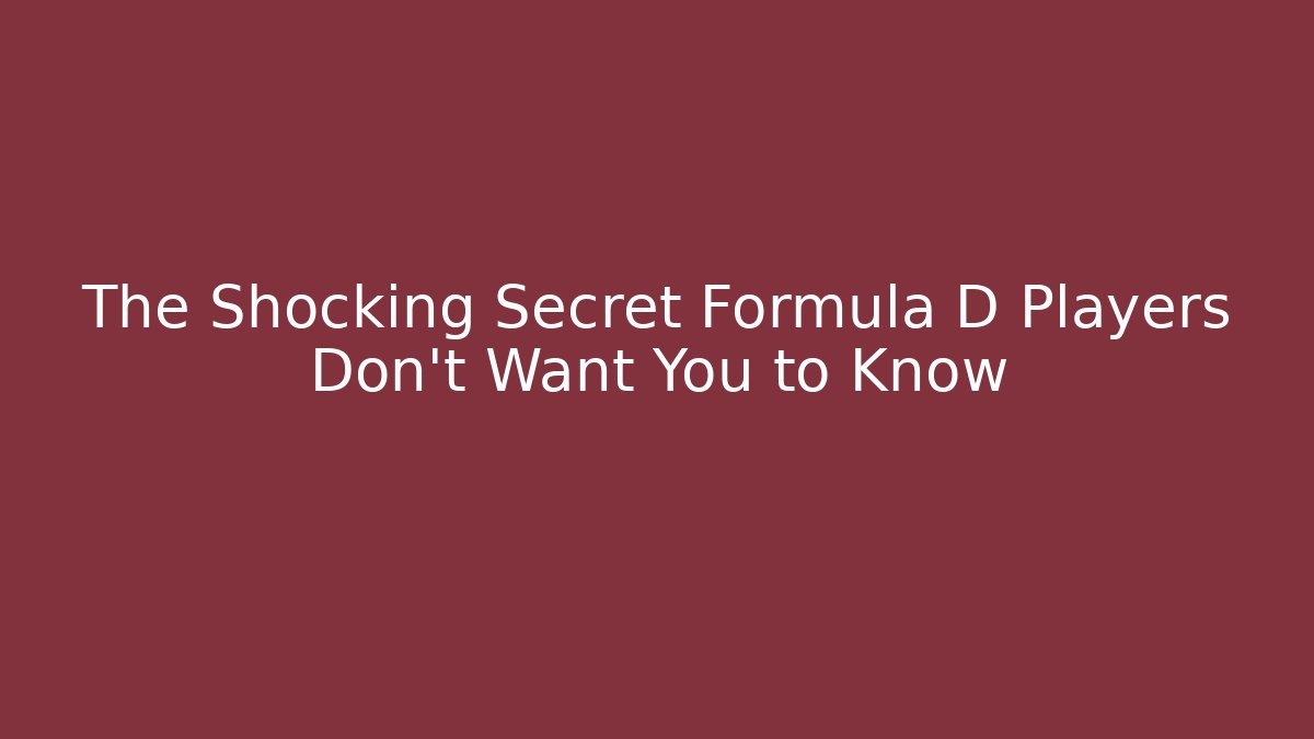 The Shocking Secret Formula D Players Don’t Want You to Know