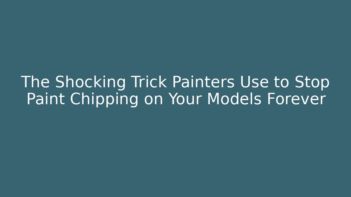 The Shocking Trick Painters Use to Stop Paint Chipping on Your Models Forever