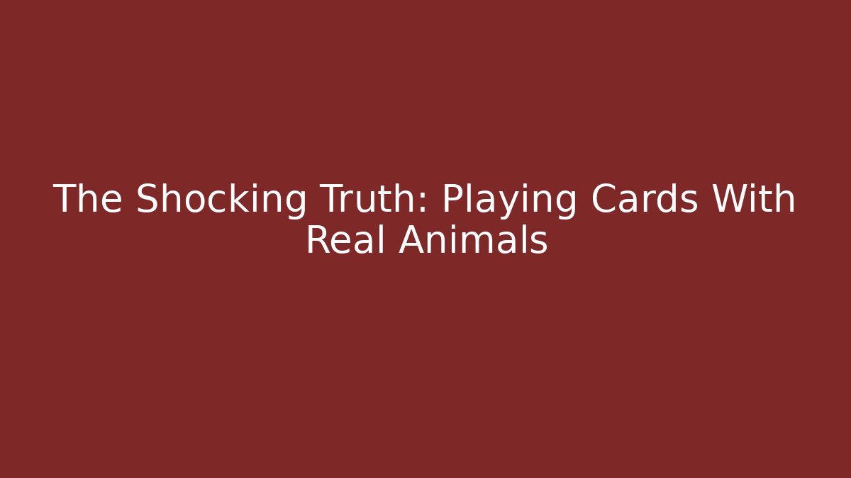 The Shocking Truth: Playing Cards With Real Animals
