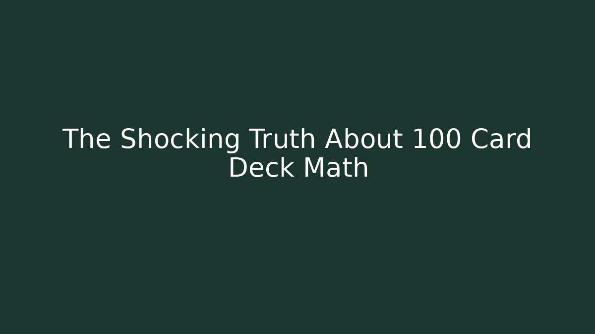 The Shocking Truth About 100 Card Deck Math