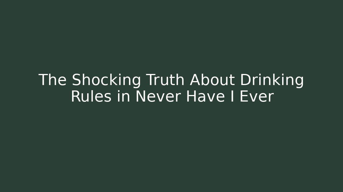 The Shocking Truth About Drinking Rules in Never Have I Ever