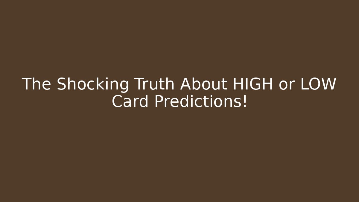 The Shocking Truth About HIGH or LOW Card Predictions! - The Family Holidays