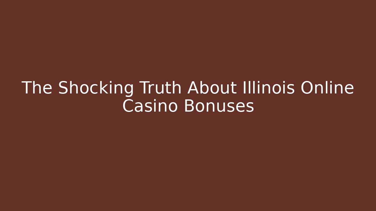 The Shocking Truth About Illinois Online Casino Bonuses