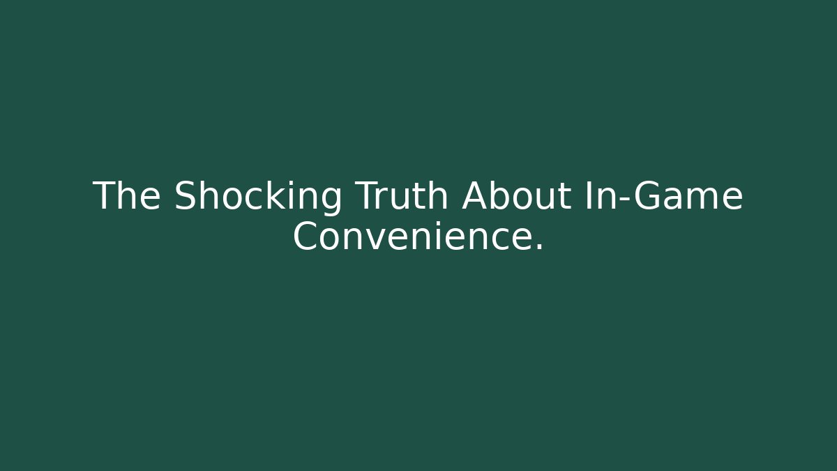 The Shocking Truth About In-Game Convenience. - The Family Holidays