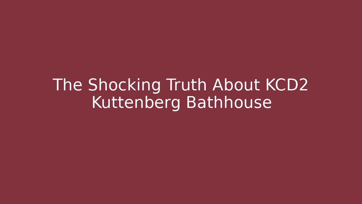 The Shocking Truth About KCD2 Kuttenberg Bathhouse