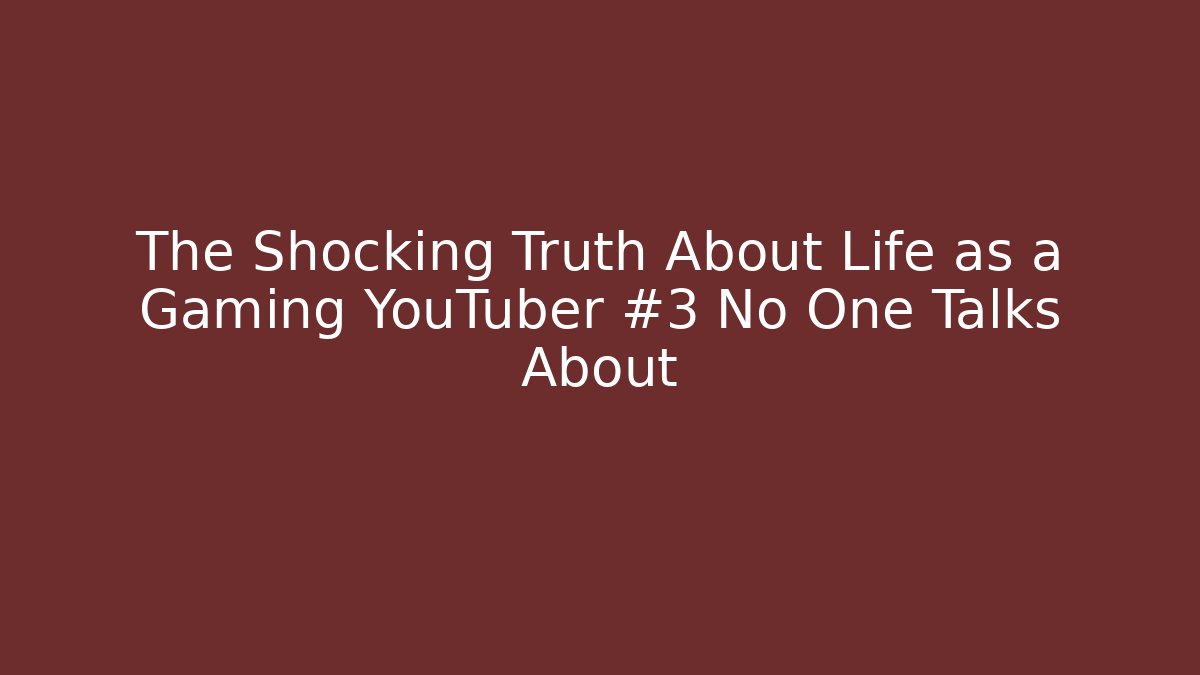 The Shocking Truth About Life as a Gaming YouTuber #3 No One Talks About