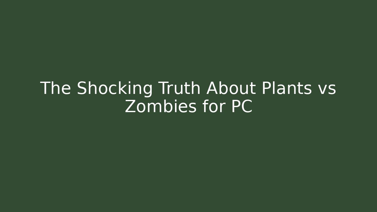 The Shocking Truth About Plants vs Zombies for PC