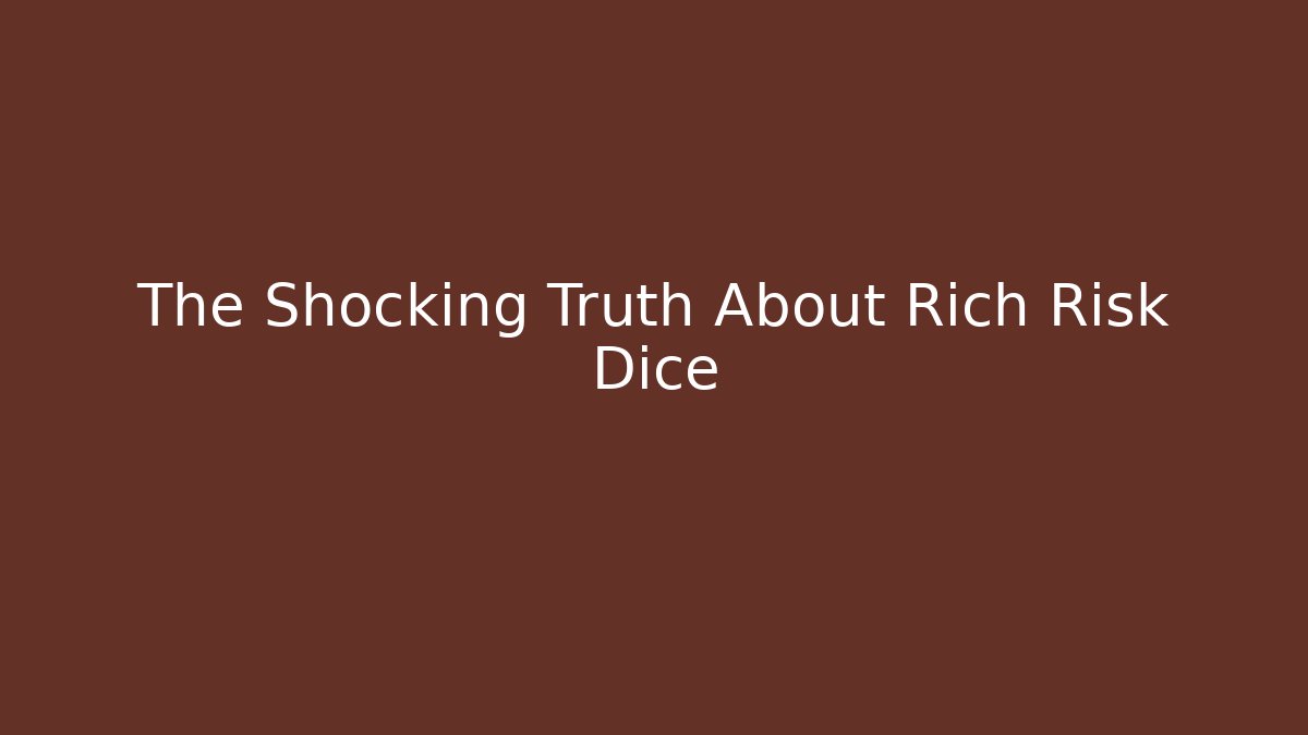 The Shocking Truth About Rich Risk Dice