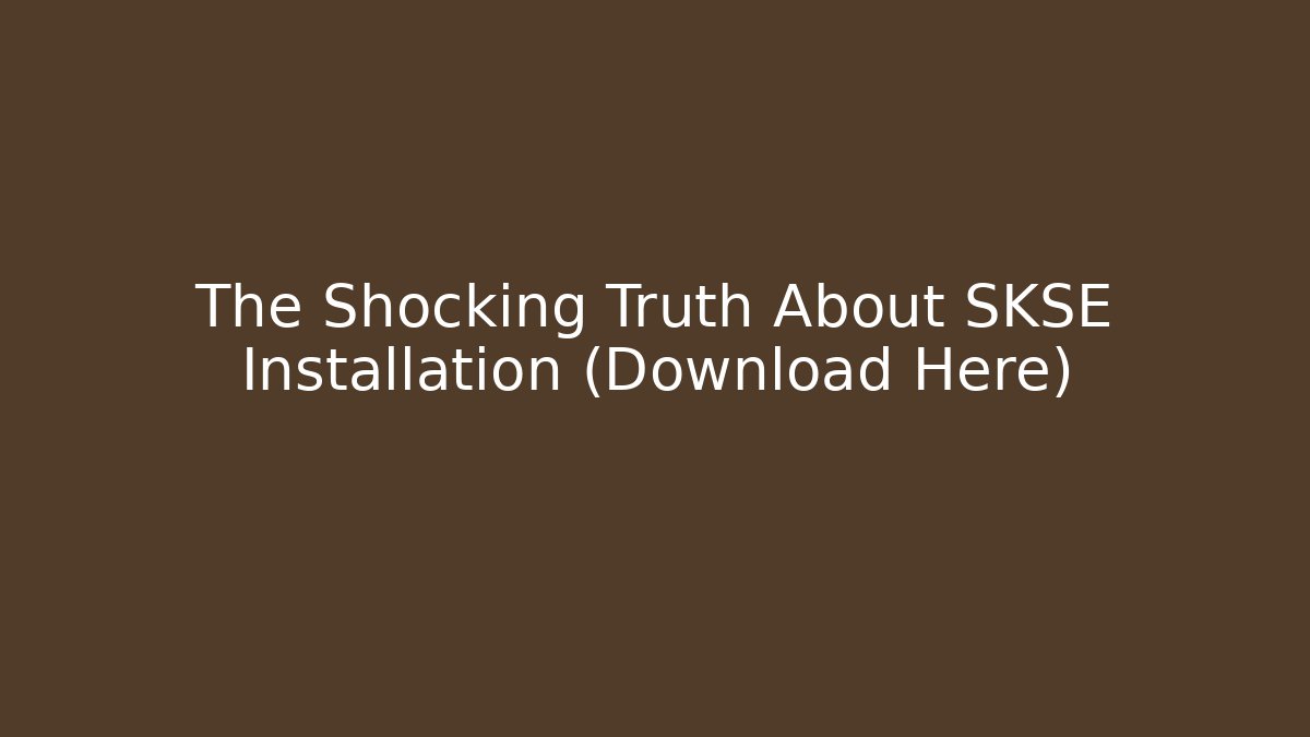 The Shocking Truth About SKSE Installation (Download Here)