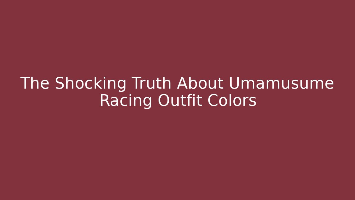 The Shocking Truth About Umamusume Racing Outfit Colors