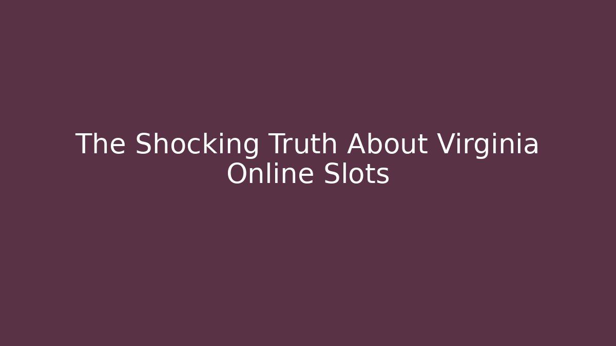The Shocking Truth About Virginia Online Slots