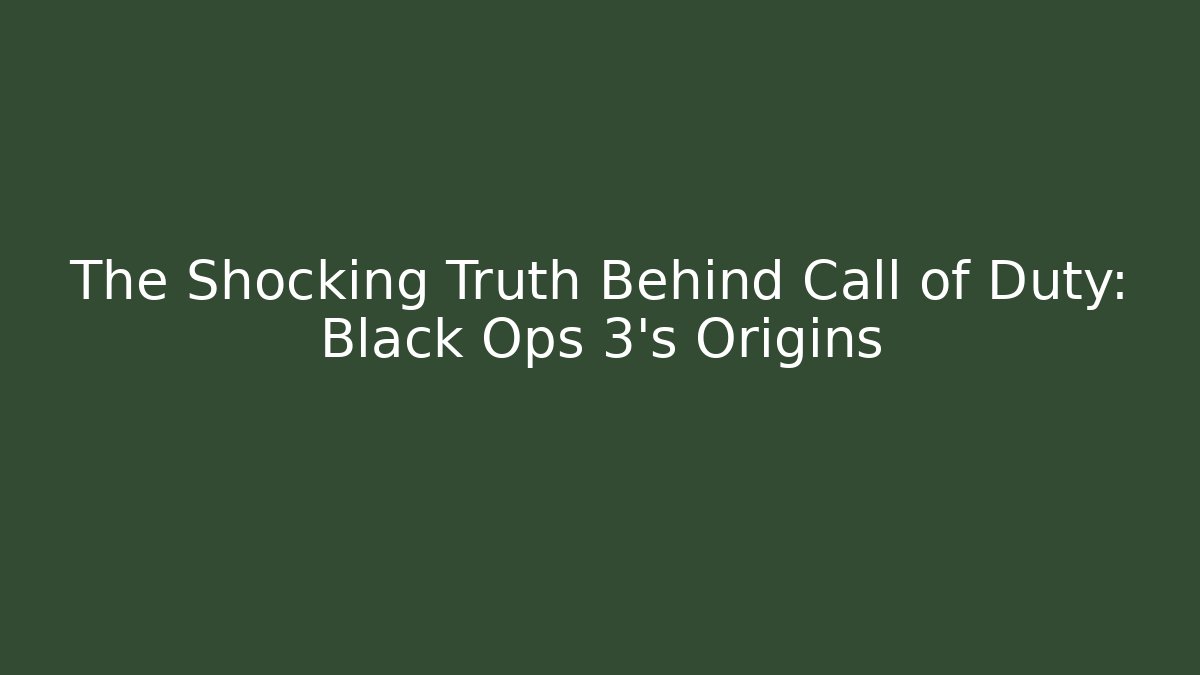 The Shocking Truth Behind Call of Duty: Black Ops 3's Origins