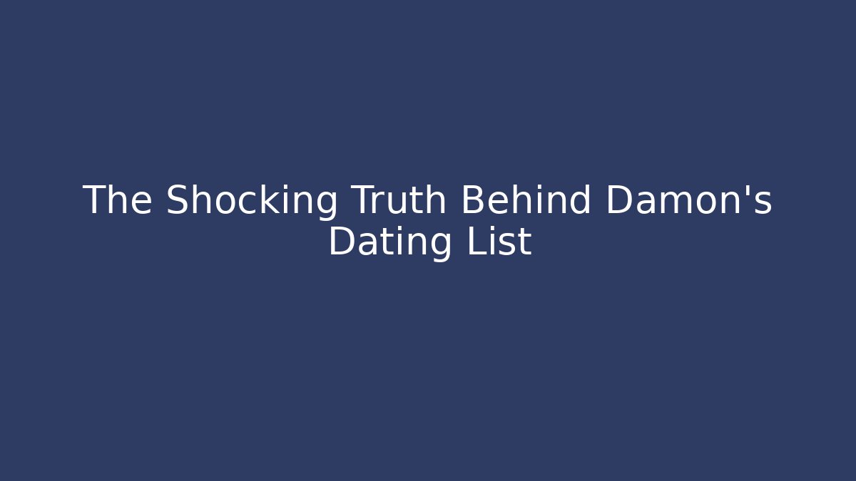 The Shocking Truth Behind Damon's Dating List