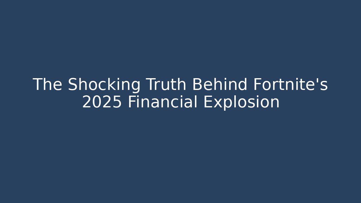 The Shocking Truth Behind Fortnite's 2025 Financial Explosion - The Family Holidays