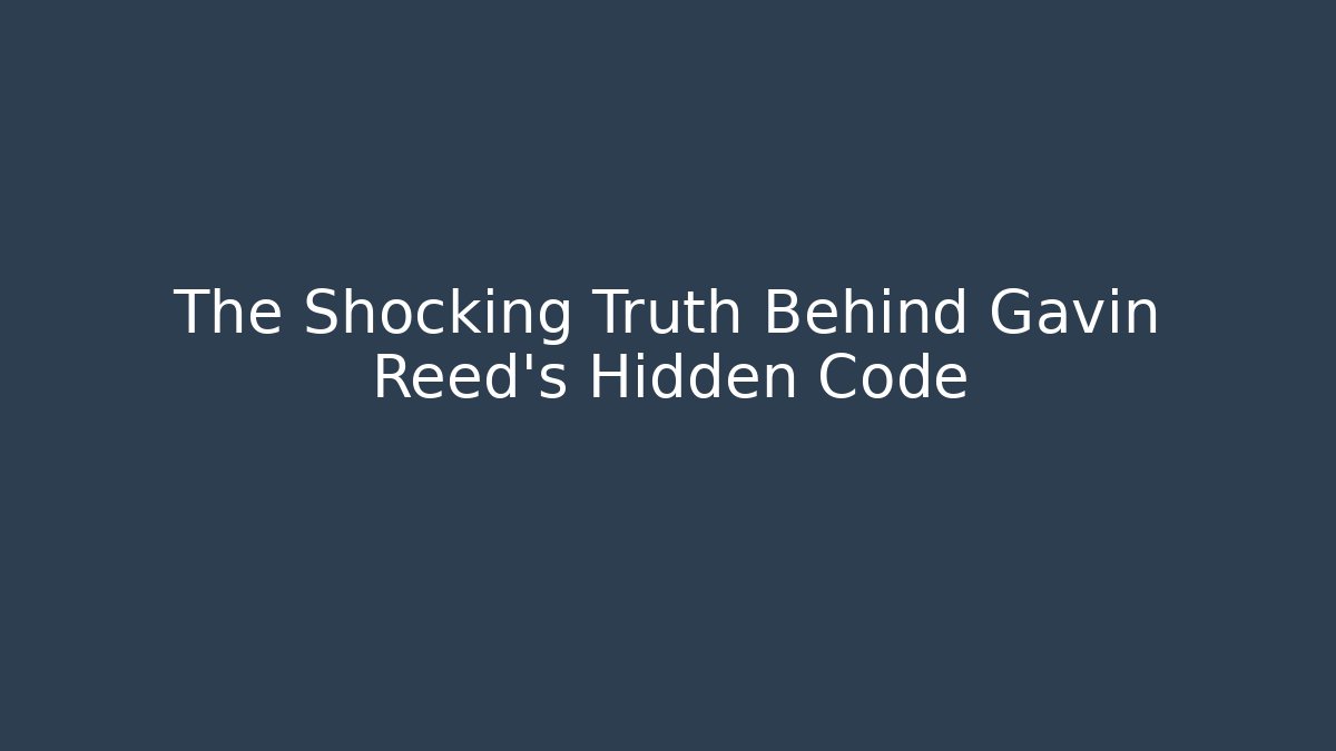 The Shocking Truth Behind Gavin Reed's Hidden Code