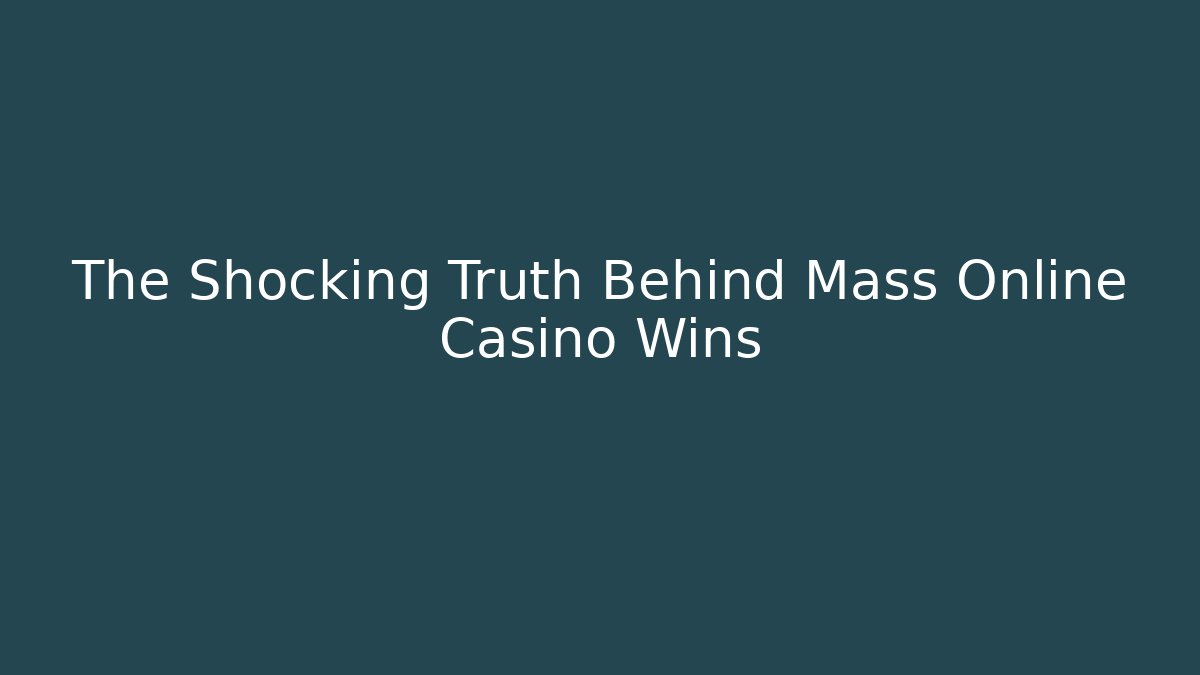 The Shocking Truth Behind Mass Online Casino Wins