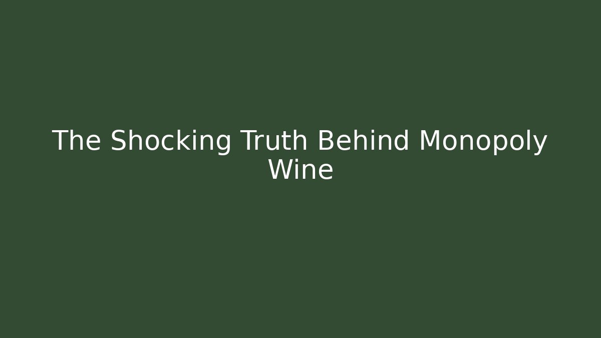 The Shocking Truth Behind Monopoly Wine