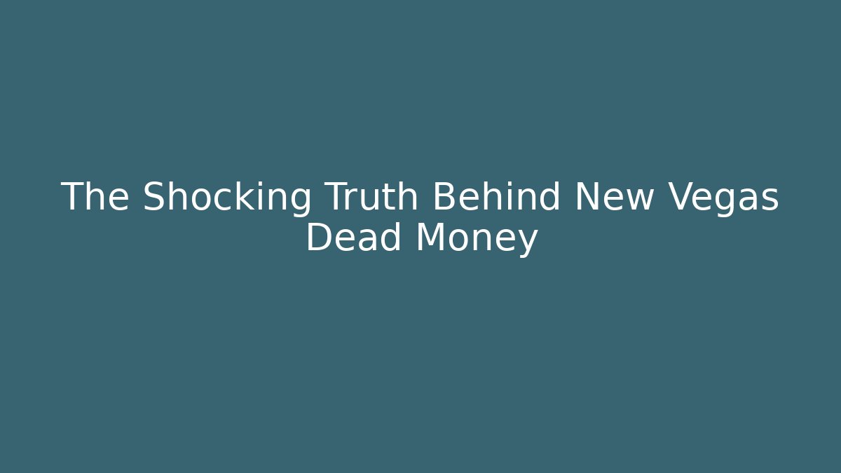 The Shocking Truth Behind New Vegas Dead Money