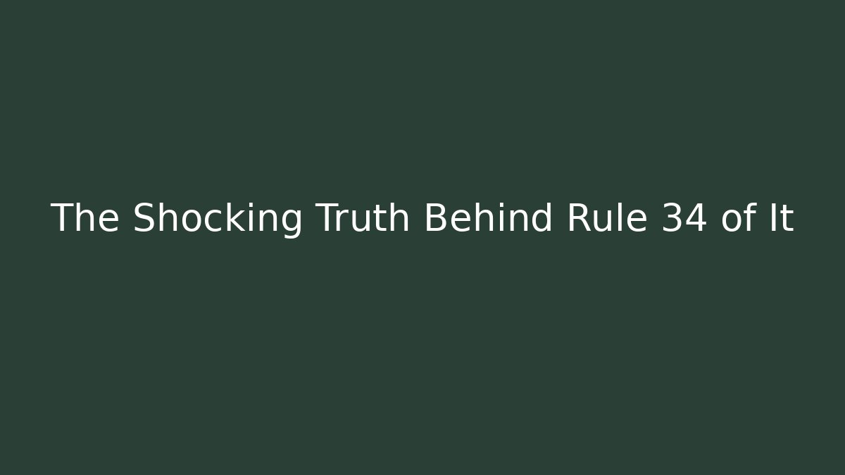The Shocking Truth Behind Rule 34 of It - The Family Holidays
