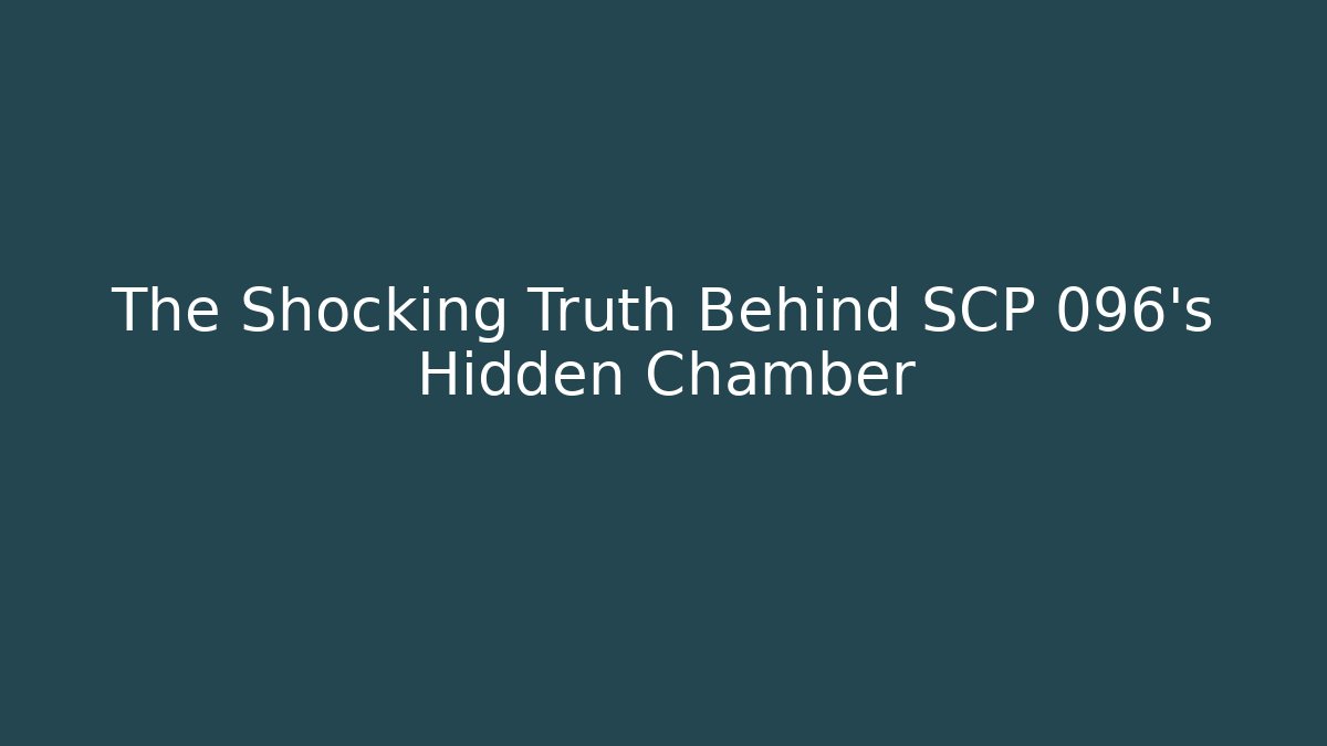The Shocking Truth Behind SCP 096's Hidden Chamber