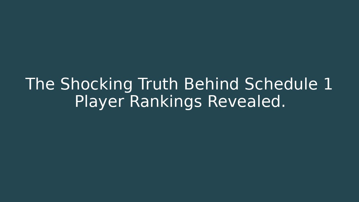The Shocking Truth Behind Schedule 1 Player Rankings Revealed.