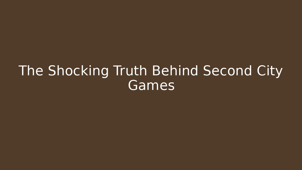 The Shocking Truth Behind Second City Games