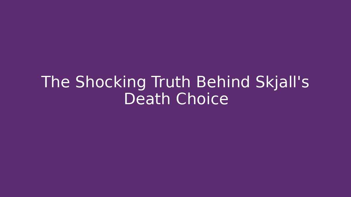 The Shocking Truth Behind Skjall's Death Choice
