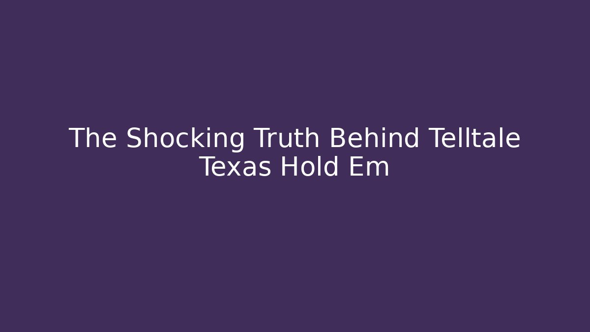 The Shocking Truth Behind Telltale Texas Hold Em