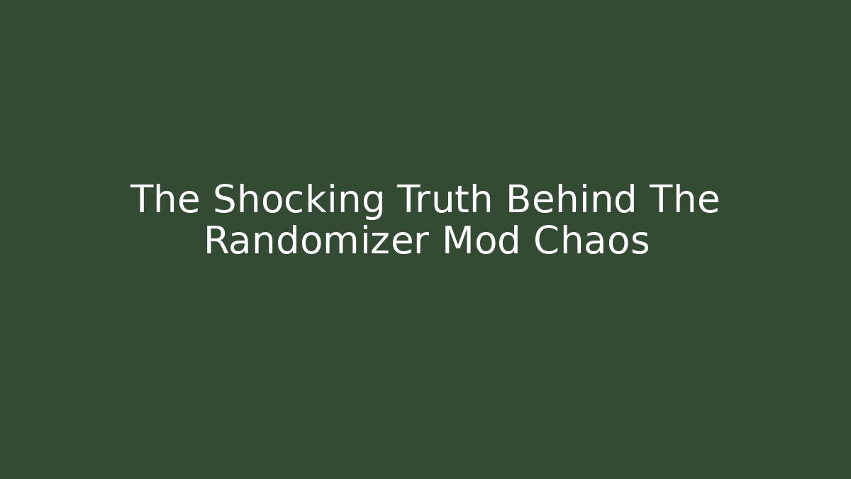 The Shocking Truth Behind The Randomizer Mod Chaos