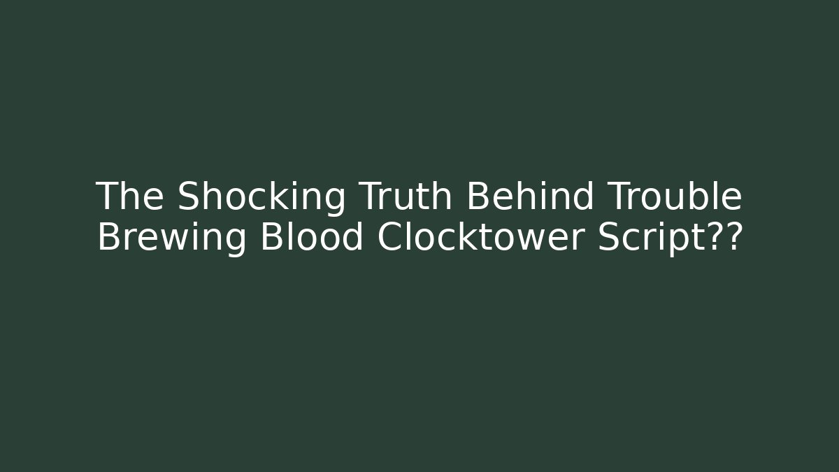 The Shocking Truth Behind Trouble Brewing Blood Clocktower Script台词