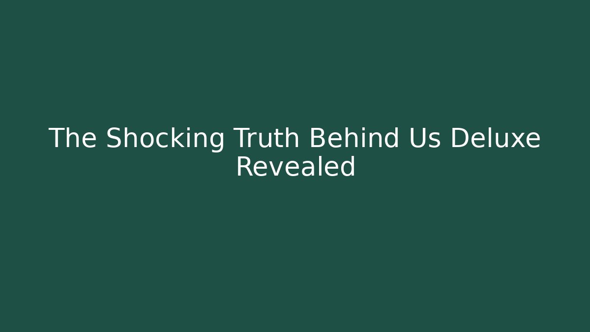 The Shocking Truth Behind Us Deluxe Revealed - The Family Holidays