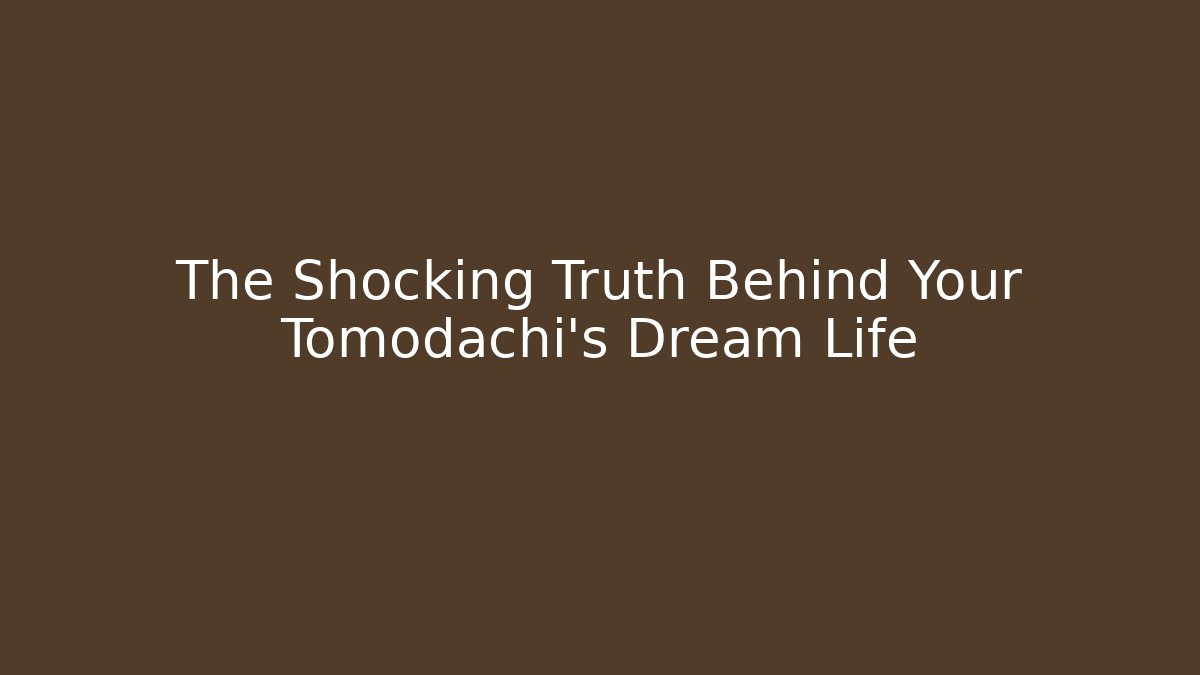 The Shocking Truth Behind Your Tomodachi's Dream Life - The Family Holidays