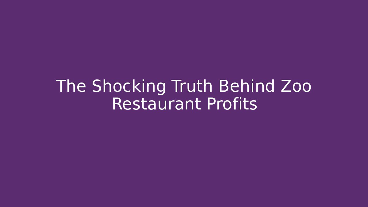 The Shocking Truth Behind Zoo Restaurant Profits