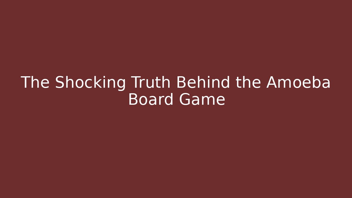 The Shocking Truth Behind the Amoeba Board Game
