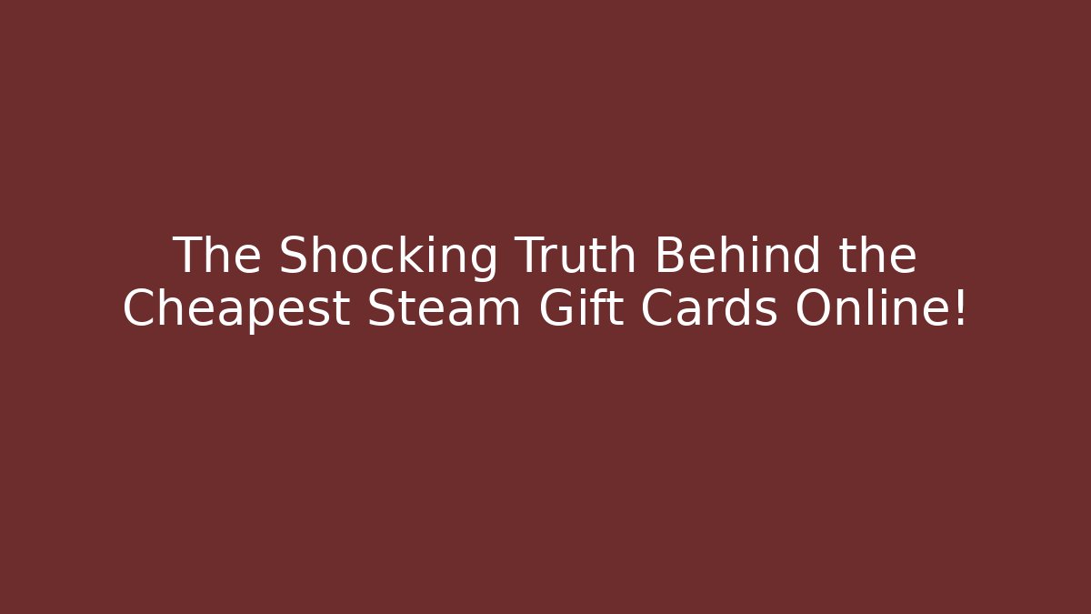 The Shocking Truth Behind the Cheapest Steam Gift Cards Online!