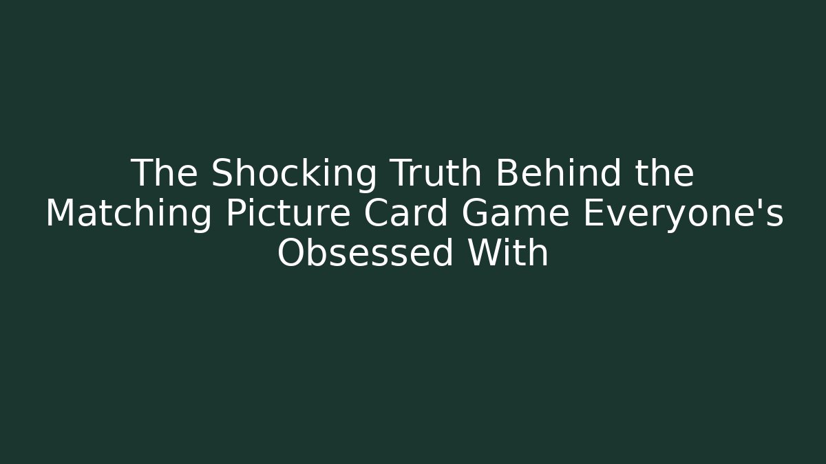 The Shocking Truth Behind the Matching Picture Card Game Everyone's Obsessed With