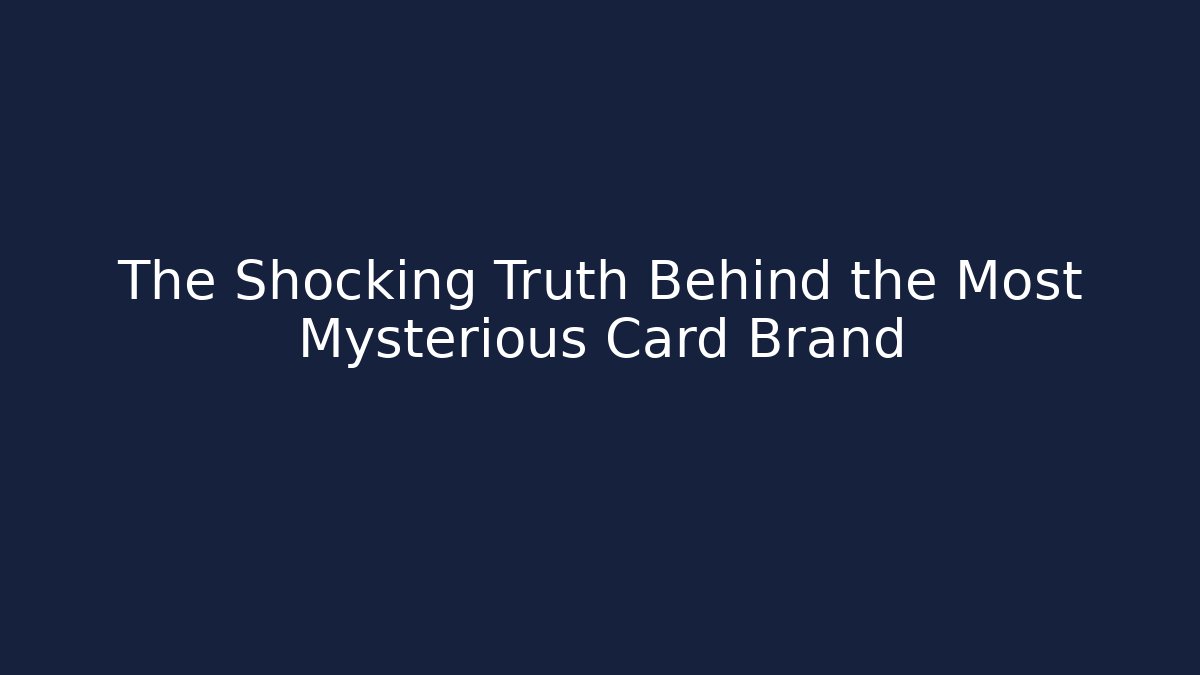 The Shocking Truth Behind the Most Mysterious Card Brand