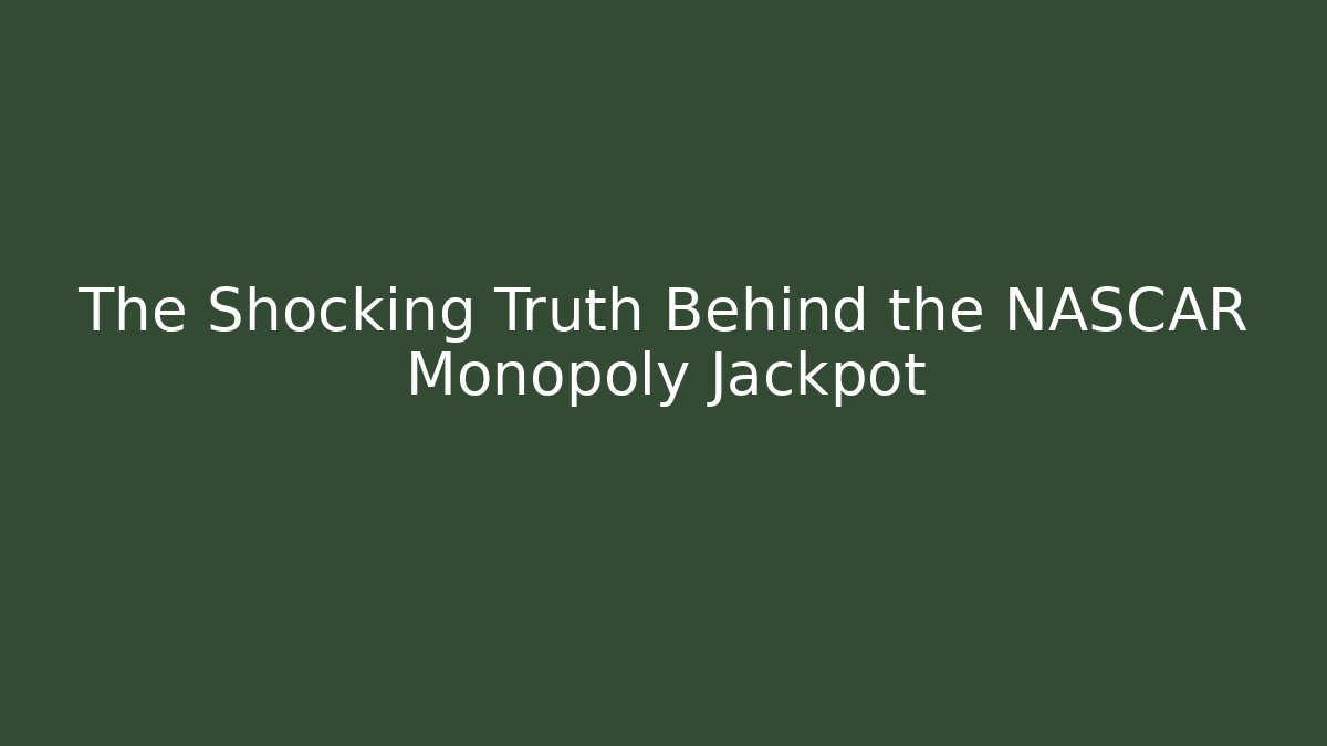 The Shocking Truth Behind the NASCAR Monopoly Jackpot
